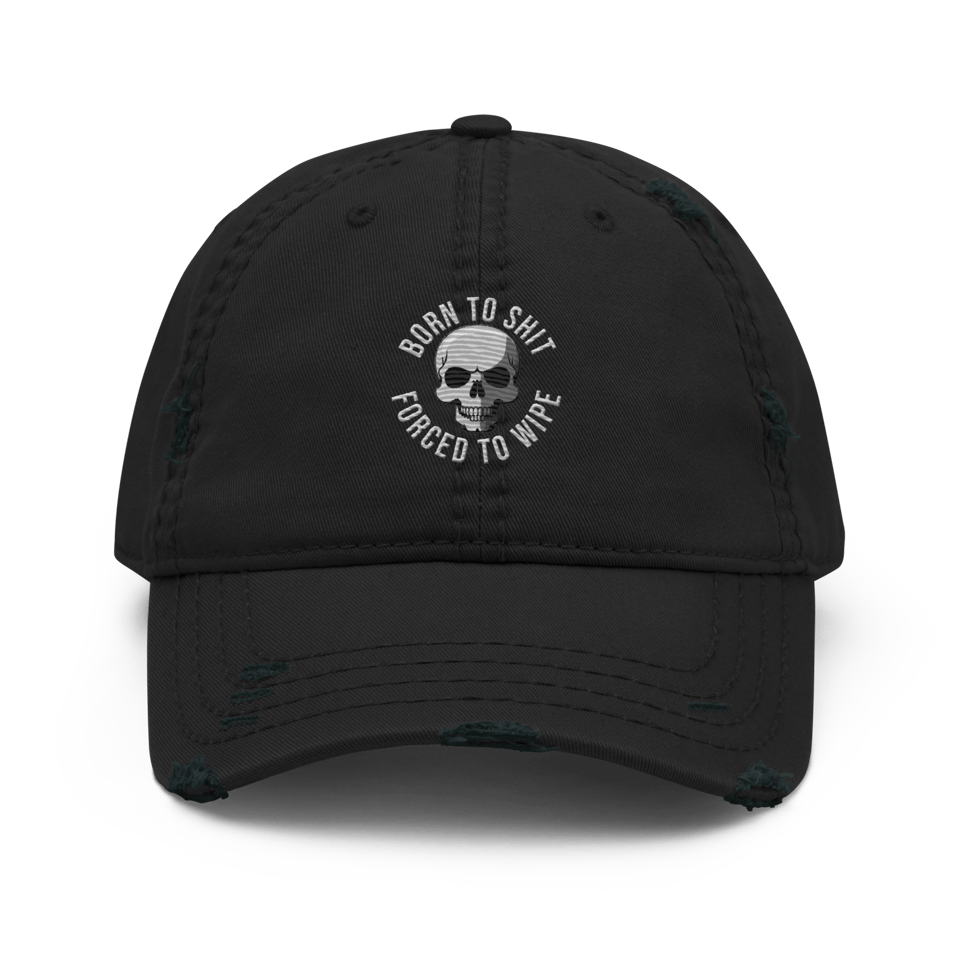 Born To Shit Forced To Wipe - Distressed Dad Hat (Black)